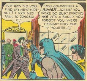 Joker was so distracted by trying to force his boner on Batman, he slipped and pulled his own boner instead! Curses, boned foiled again!